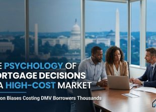 The Psychology of Mortgage Decisions in a High-Cost Market: Common Biases Costing DMV Borrowers Thousands