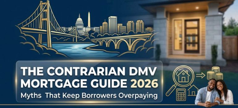 The Contrarian DMV Mortgage Guide 2026: Myths That Keep Borrowers Overpaying